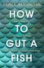 The How To Gut a Fish : LONGLISTED FOR THE EDGE HILL PRIZE 2022 Book