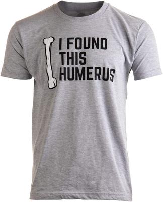 I Found This Humerus | Dad Joke Funny Pun Fun Humerous Grandpa Humor Men Women T-Shirt