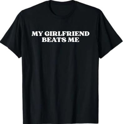 My Girlfriend Beats Me Tee Shirt