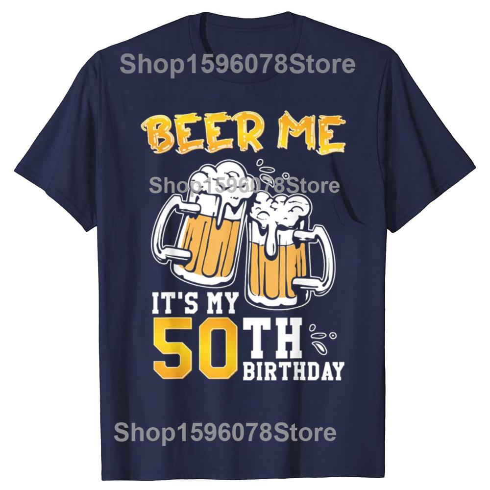 Funny Beer Me Its My 50th Birthday Beer Drinking 50 Years Old T Shirts Tee Shirt Short Sleeve Unisex Loose Clothing