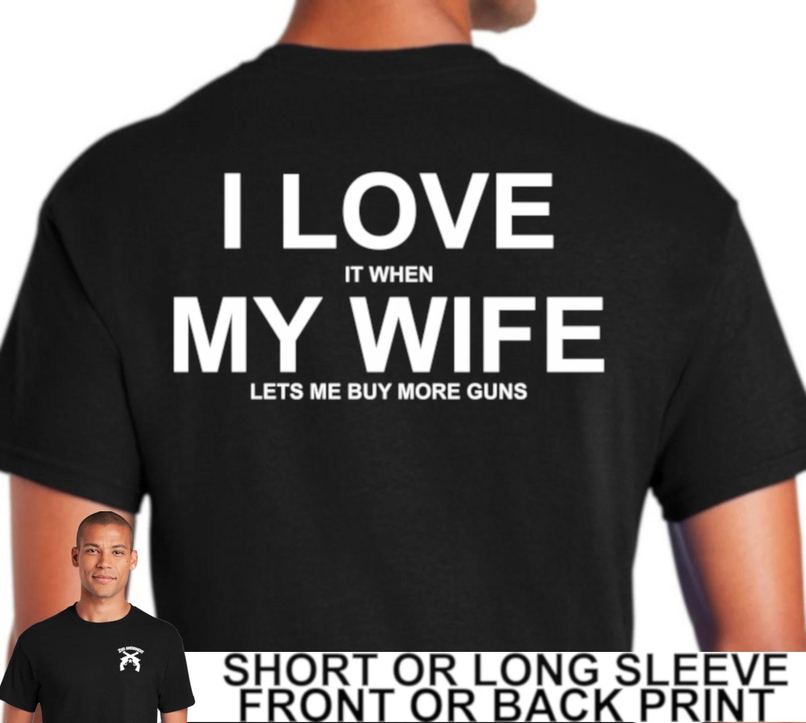 Funny 2nd Amendment I Love It When My Wife Lets Me Buy More Guns Mens T Shirt XS