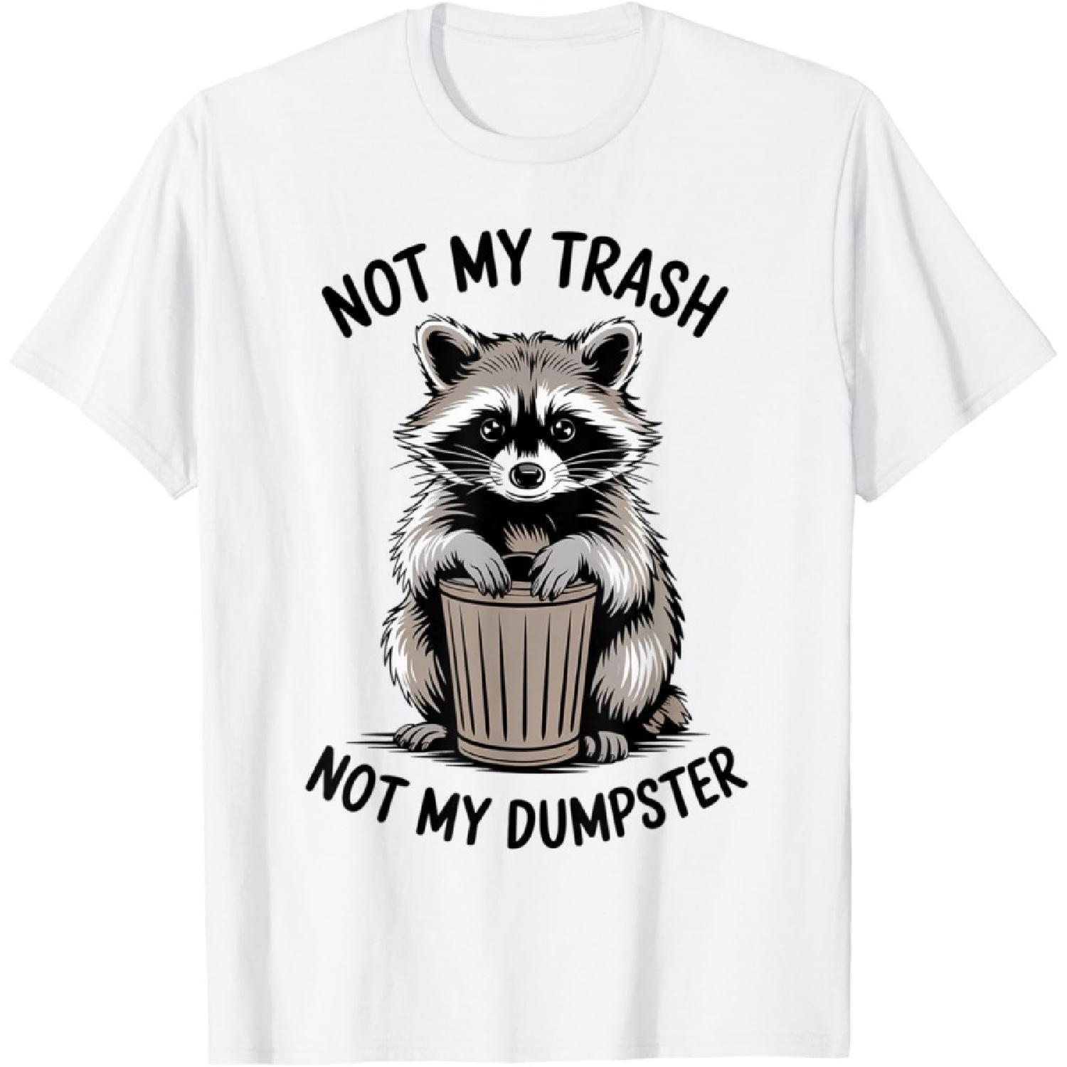 Funny Raccoon Meme Humor Oposum Not My Trash Not My Dumpster T-Shirt S
