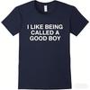 I Like Being Called A Good Boy Printed TShirt Unisex And Unisex Summer Pure Cotton Clothing Fashion Casual Short Sleeved TShirt