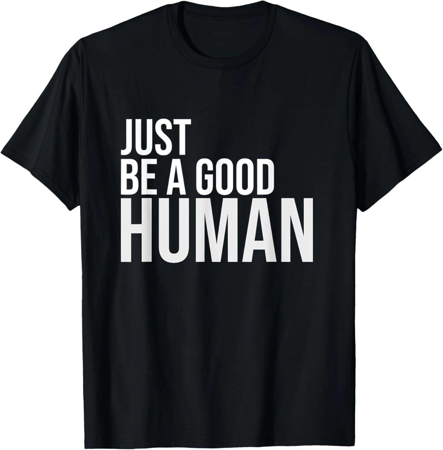 Just Be A Good Human Be A Nice Human Inspiring Design Best T-Shirt XXXL