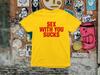 Sex With You Sucks T Shirt | 2000s | Y2k | Funny Sexy Unisex T-Shirt