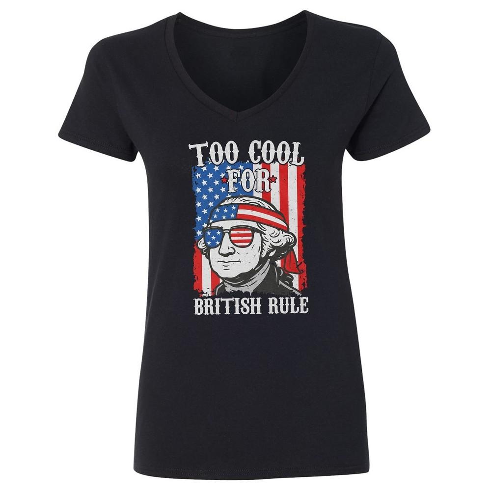 Too Cool For British Rule - Washington 4th of July Ladies  V-Neck Tshirt Unisex T-Shirt XXL