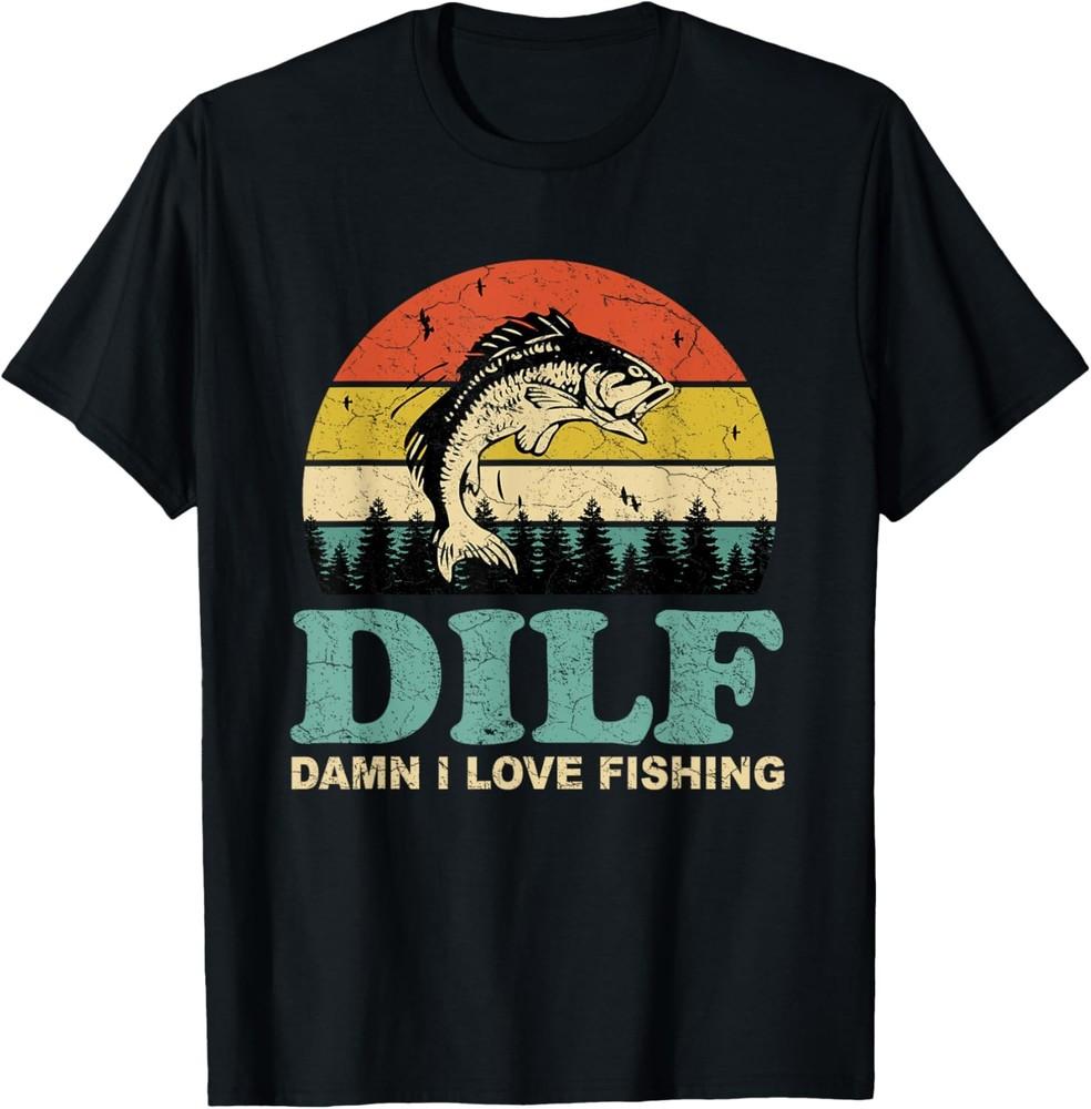 DILF-Damn I Love Fishing Funny Saying Fishermen Men Women T-Shirt Unisex T-Shirt L