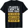 Places I Wont Be Going Today Funny Work Quote T-Shirt