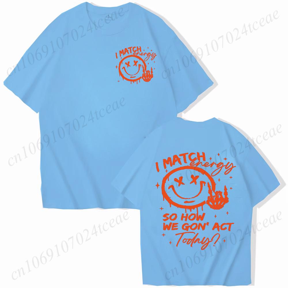 I Match Energy Unisex Tshirts Kindness Sarcastic Trendy Tees Summer Short Sleeve Shirts Birthday Gift Y2k Tops Female Clothing