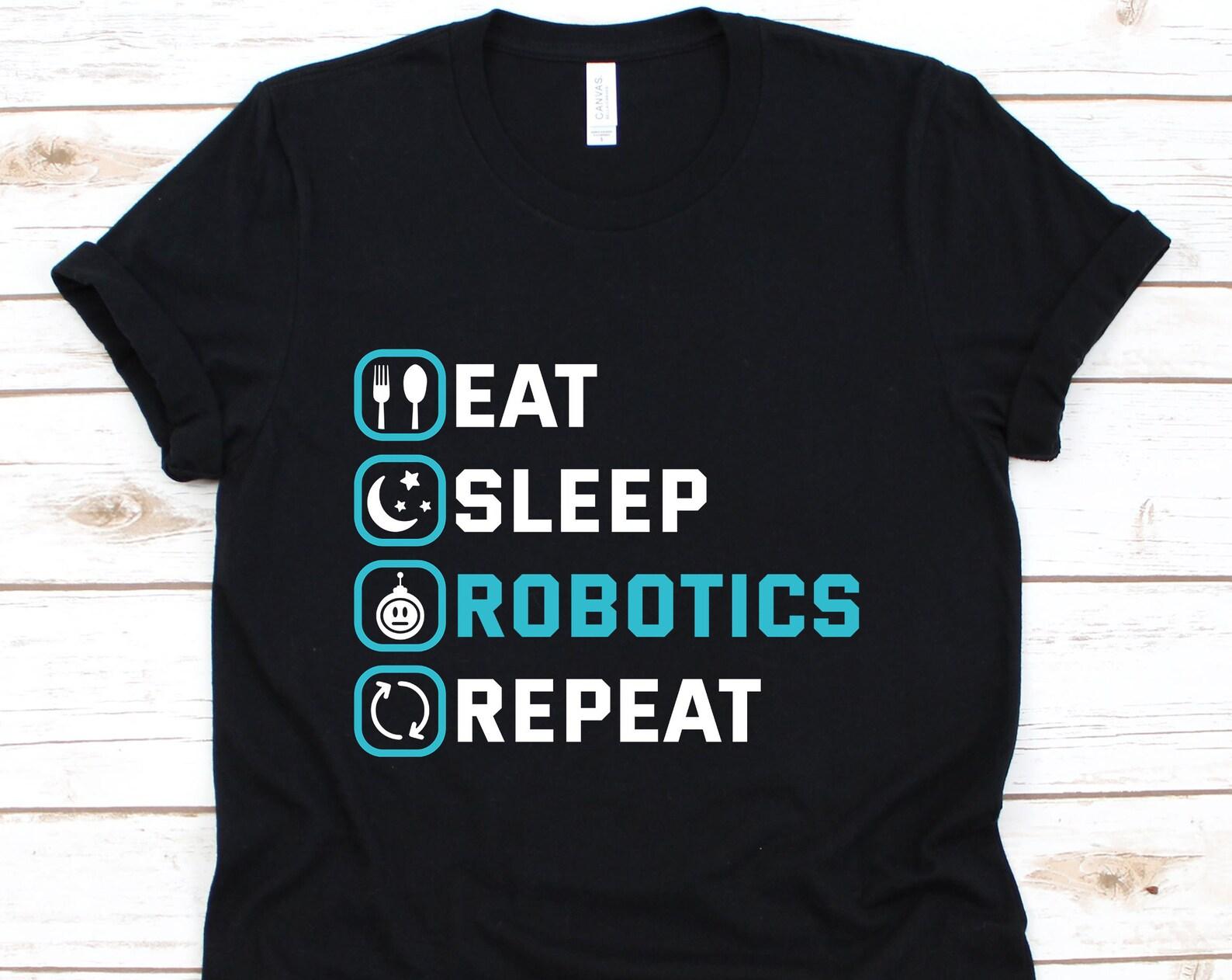 Eat Sleep Robotics Repeat Shirt, Robot Shirt, Robot T Shirt, Robot Gift, Robot Tee, Robot Party, Robotics S