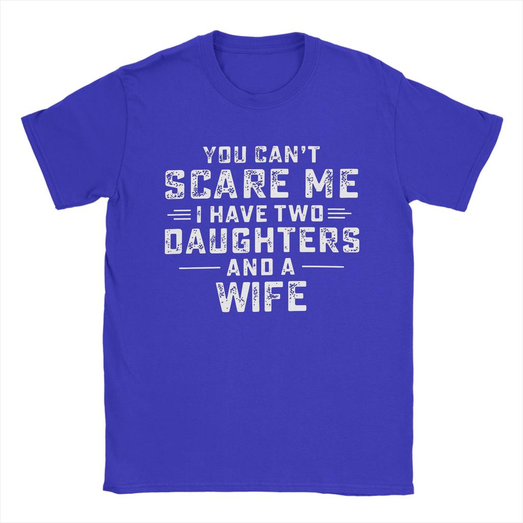 You Can't Scare Me I Have Two Daughters and A Wife Cotton T Shirt For Men's Summer Y2K Fun T Shirts O-Neck Fashion Tee Shirt