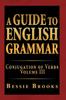 The A Guide To English Grammar : Conjugation of Verbs Volume III Book