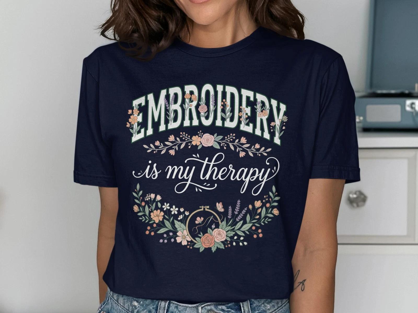 Embroidery is My Therapy T-Shirt, Floral Craft Lover Tee, Relaxing Hobbyist S