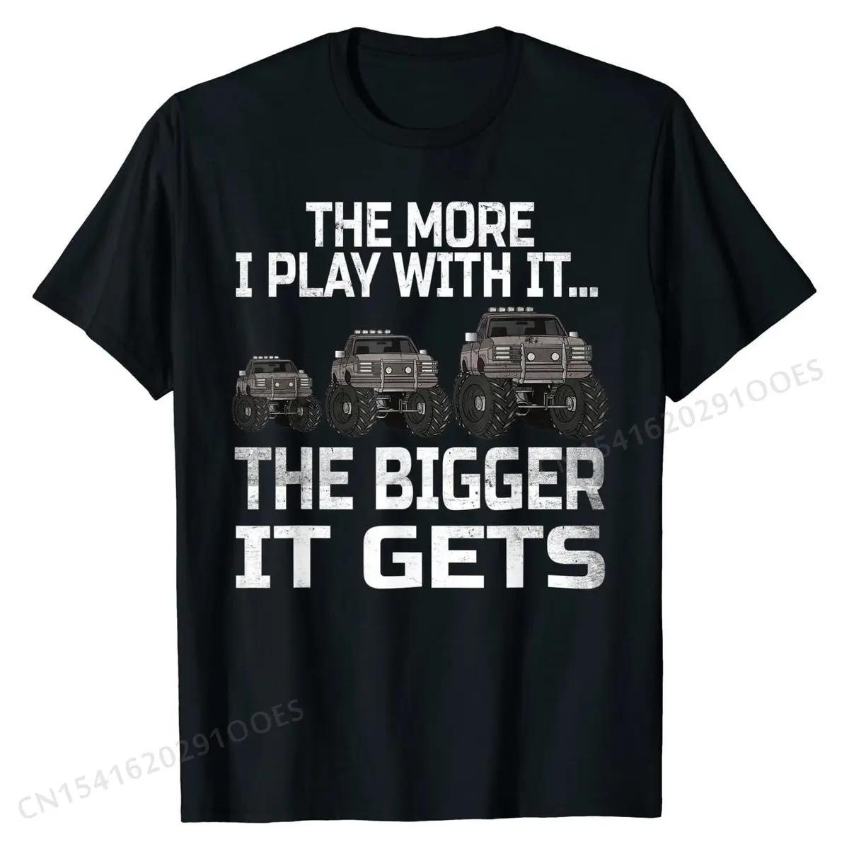 The More I Play With It...The Bigger It Gets Men Women Co... XXXXL