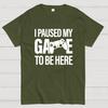 I Paused My Game To Be Here Funny Gaming Cotton Summer Casual Cool Loose T-Shirt