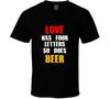 Liebe hat vier Buchstaben, BEER auch Lustiges Premium-Qualität Geschenk T-Shirt