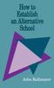 The How To Establish an Alternative School Book