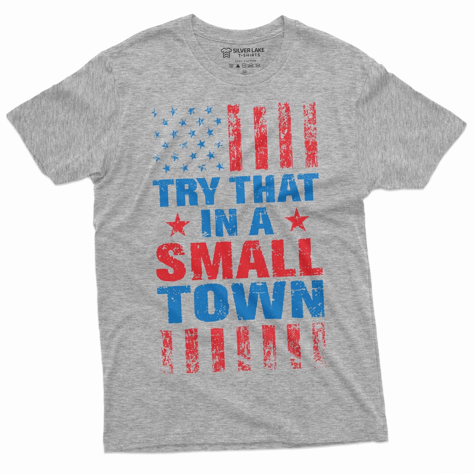 Men s Try that in a small town shirt small town tshirt usa patriotic shirt 2XL