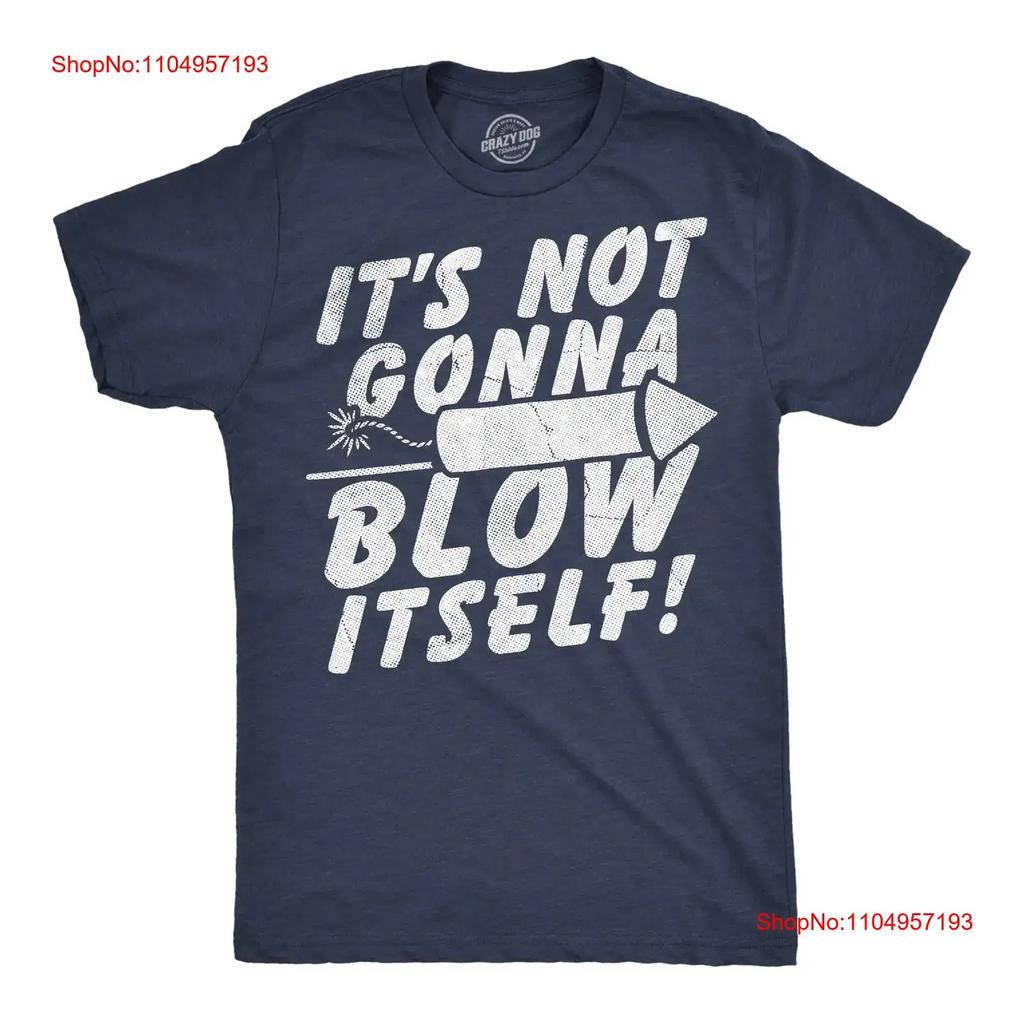 Mens Funny T Shirt Its Not Gonna Blow Itself Firecracker Sarcastic Fourth Of vintage Washed Unisex homme Soft Stretched Stylish