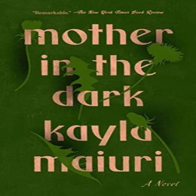 Mother In the Dark by Kayla Maiuri Paperback Book 9780593083291