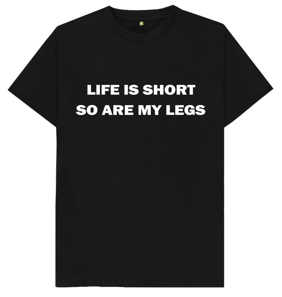 Life Is Short So Are My Legs Funny Joke Humour T Shirt