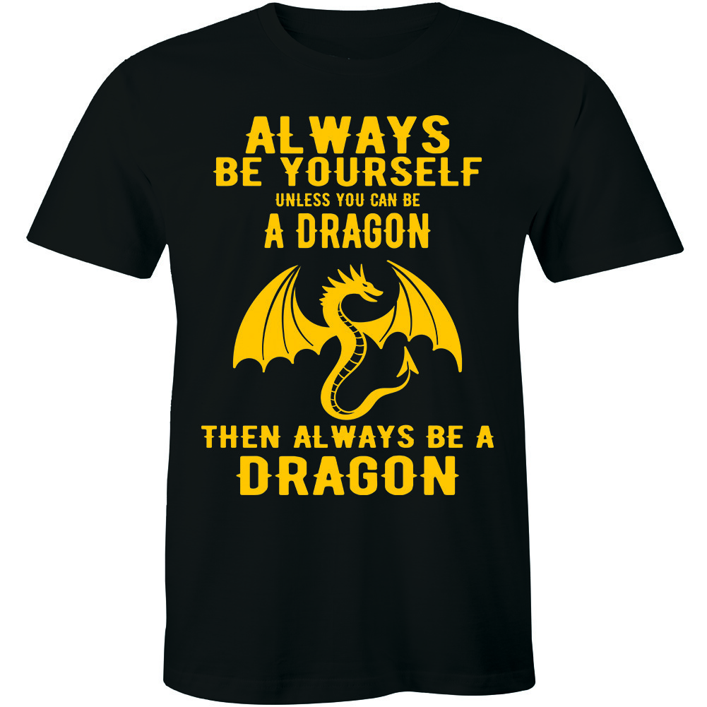 Always Be Yourself Unless You Can Be A Dragon then Always Be Dragon Men s Tee S