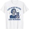 Funny Cat Lover Cats Make Me Feel Less Murdery T-Shirt Unisex T-Shirt