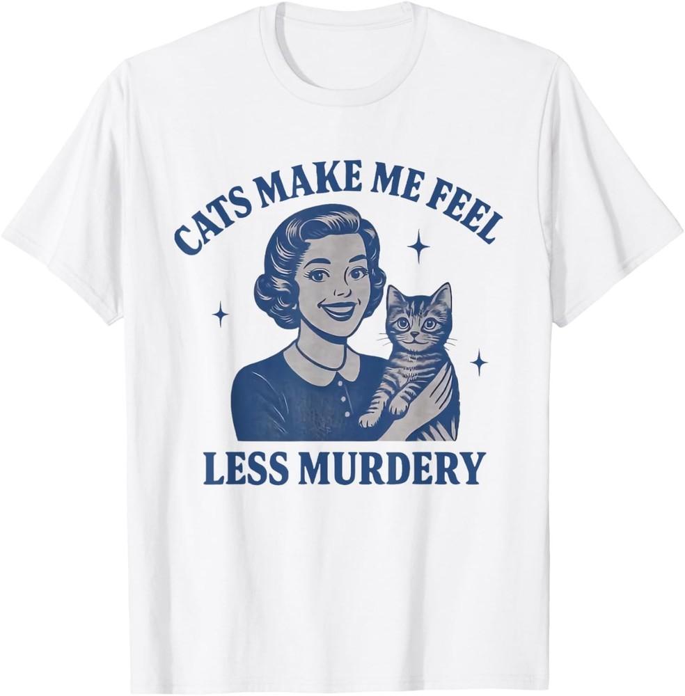 

Funny Cat Lover Cats Make Me Feel Less Murdery T-Shirt unisex T-Shirt XL