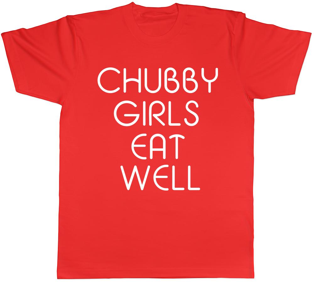 Chubby Girls Eat Well Unisexs Unisexs Ladies Unisex TShirt S