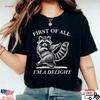 Funny Raccoon T Shirt First Of All Im A Delight Cute Animal Vintage Unisex Designer Clothes