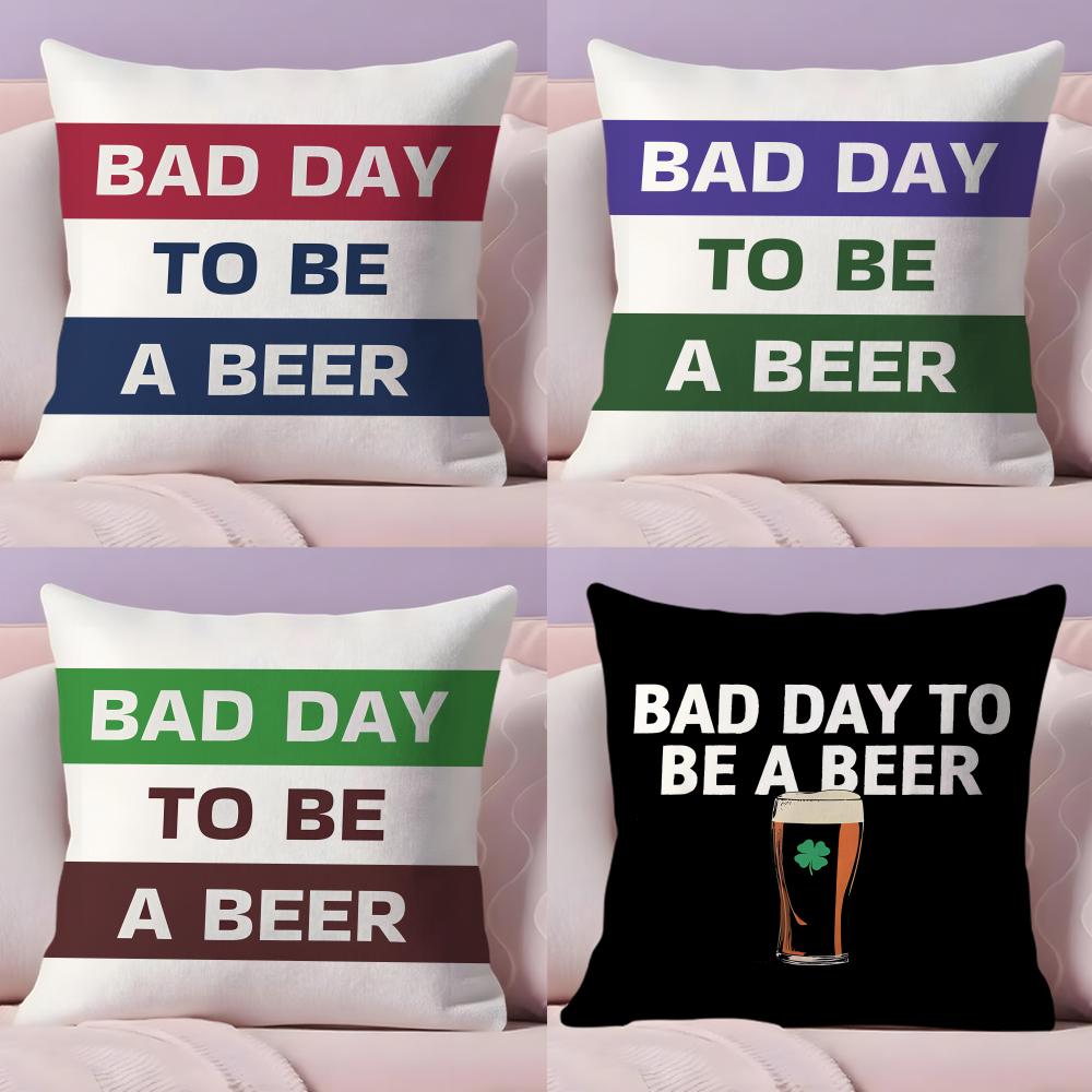 Bad Day To Be A Beer Cushion Cover Plush Fabric Soft Double-Sided Printed Invisible Zipper Sofa Pillow Case Home Decor
