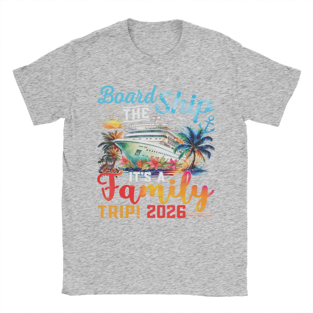 Board The Ship Its A Family Trip 2026 T Shirt Men Pure Cotton Fashion for Male TShirts Crew Neck Tees Short Sleeve Clothes