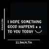 Cute Car Decal With Happy Face, I Hope Something Good Happens To You Today Stickers For Laptop Car Truck Van Motorcycle Vehicle