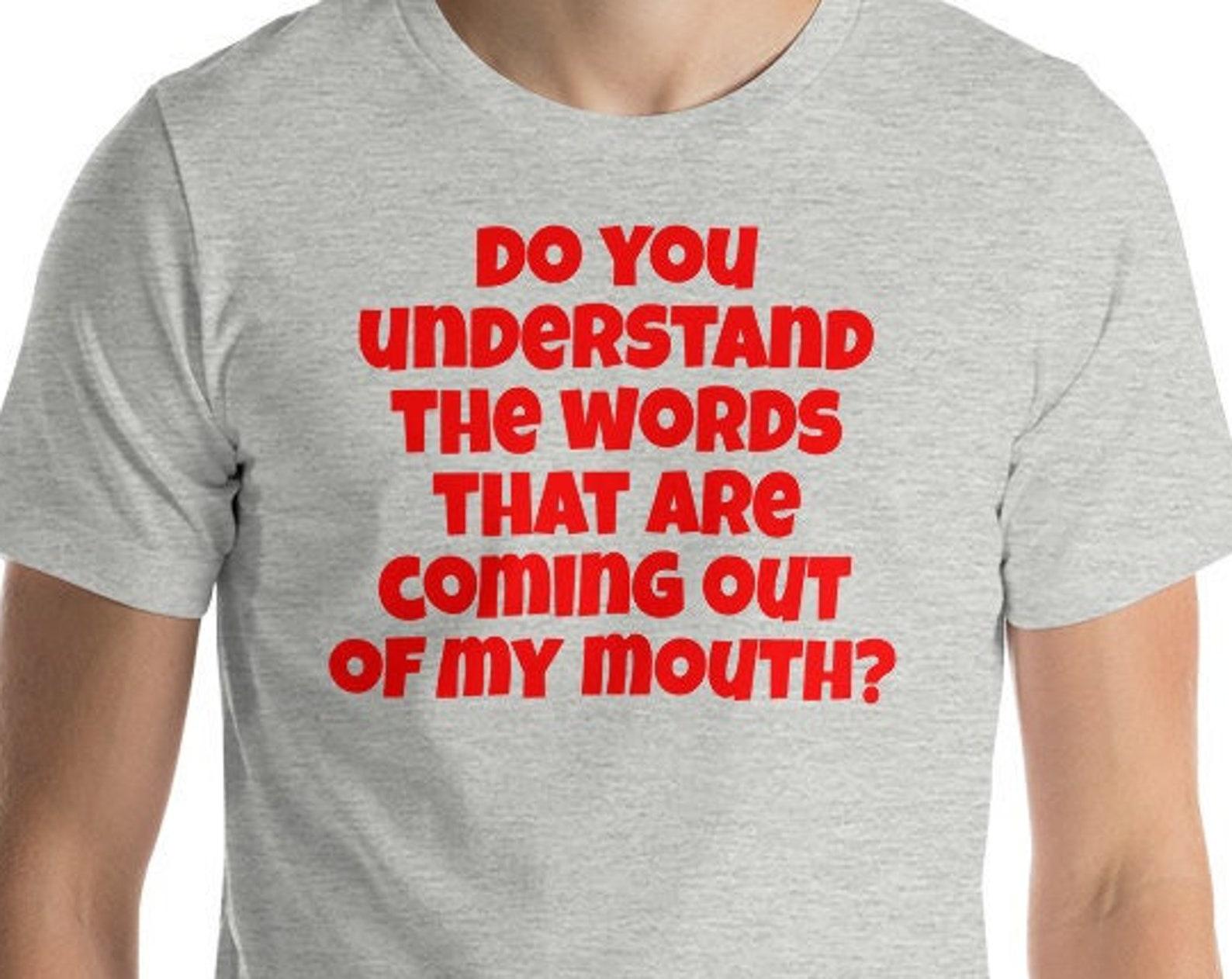Do You Understand The Words That Are Coming Out Of My Mouth? 4XL