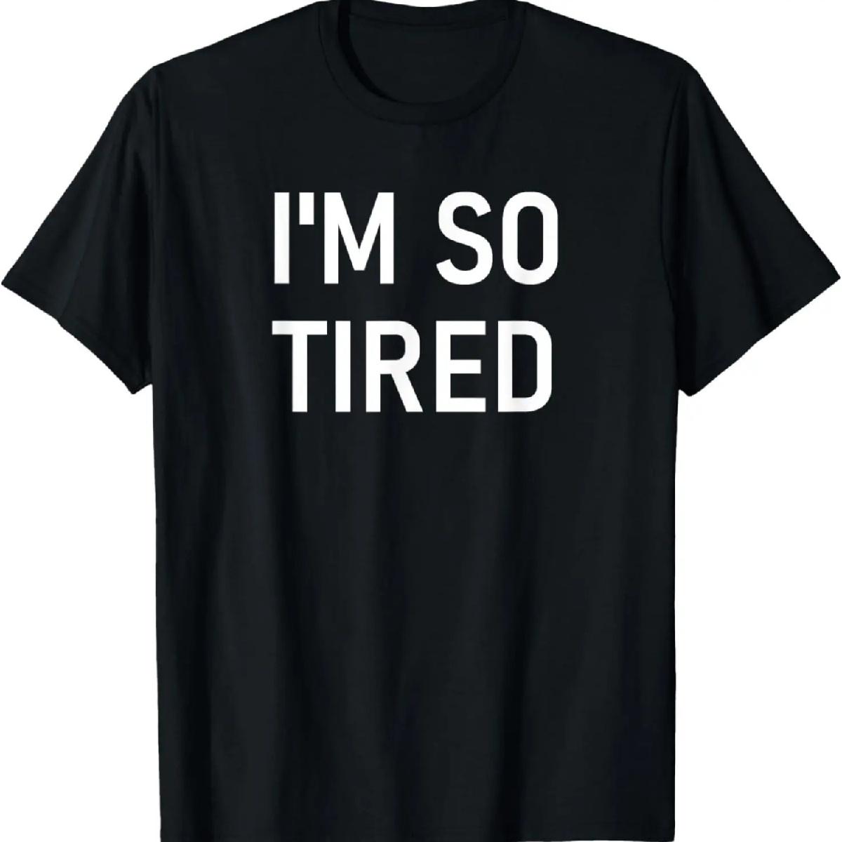 I m So Tired, Funny, Jokes, Sarcastic T-Shirt XXXXXL разноцветный
