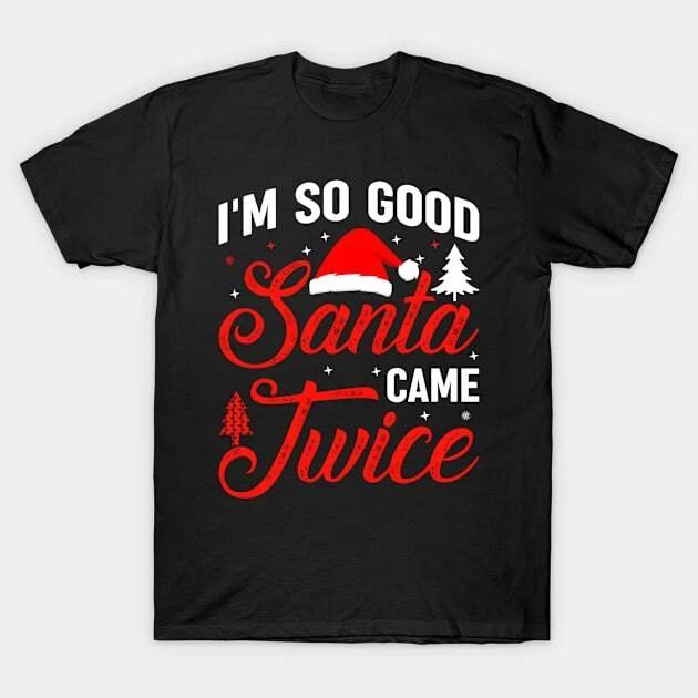 Im So Santa Came Twice Naughty Ugly Dirty Santa Made in Australia T-Shirt 4XL