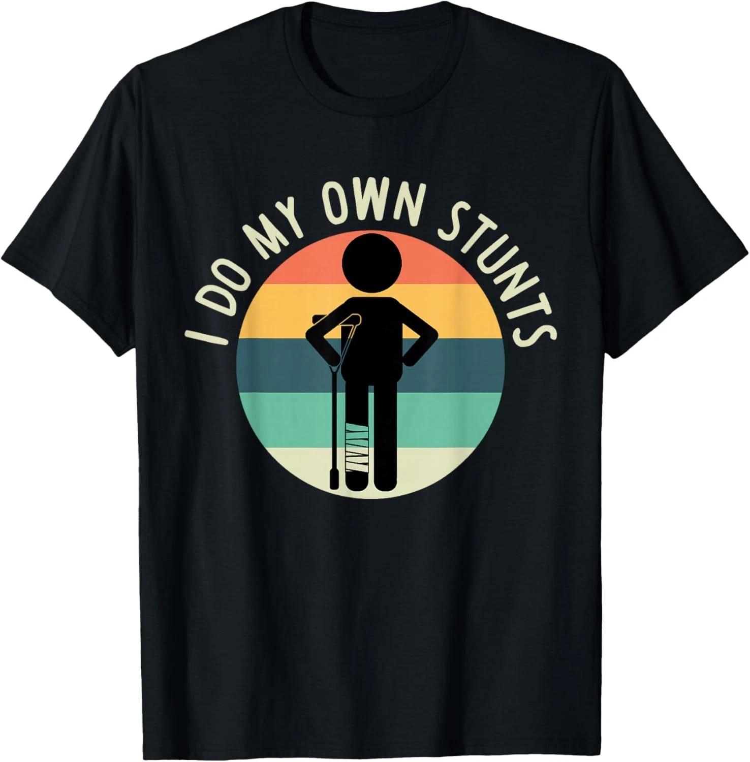 I Do My Own Stunts T Shirt Get Well Gift Funny Injury Leg Gift Unisex T-Shirt L