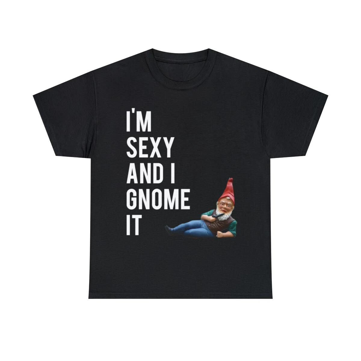 

I m Sexy And I Gnome It Graphic Tee Shirt, S-5XL XL