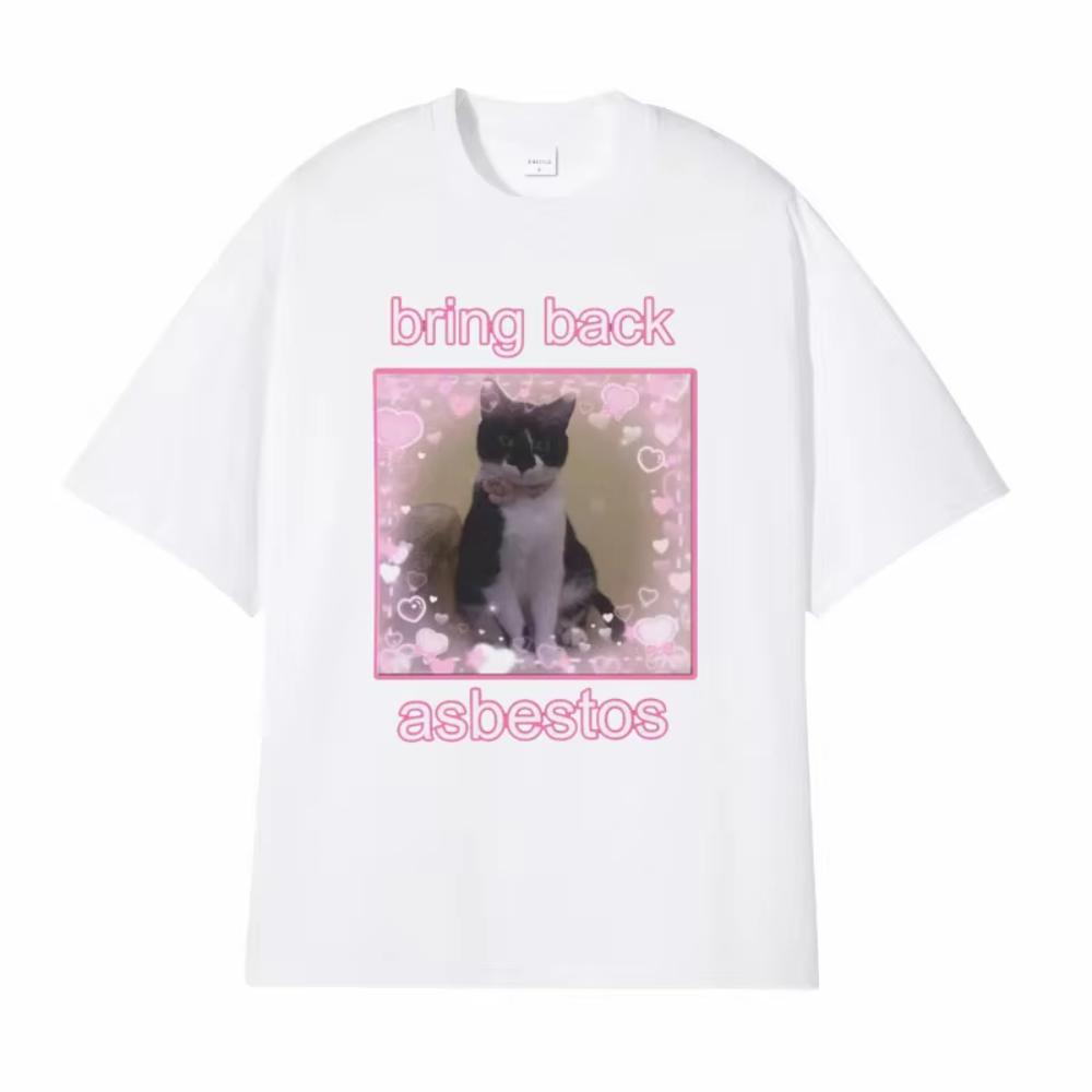 Funny Bring Back Asbestos Cute Cat Meme Graphic T-Shirt Unisex Style Retro Clothing T Shirt Men's Women Cotton Oversized T-shirt
