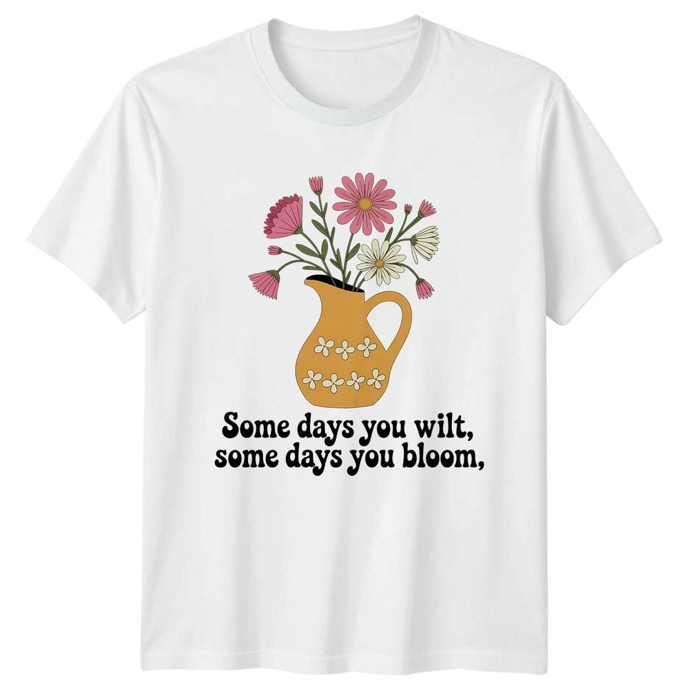 Some Days You Wilt Some Unisexs TShirt Wildflowers Gardening Gift For Her S