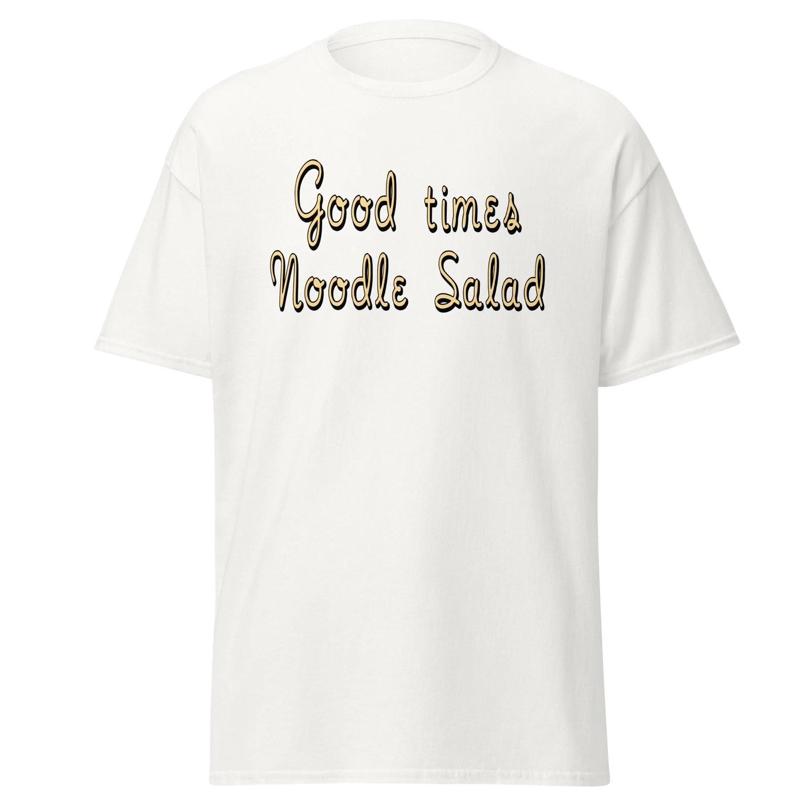 Good Times Noodle Salad - As Good As It Gets Movie Quote Shirt, Unisex 3XL