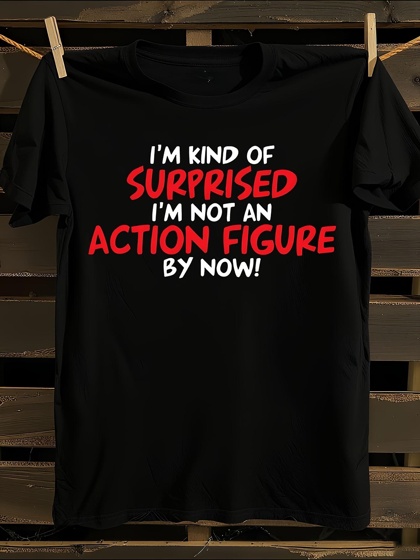 Funny Sarcastic I m Kind of Surprised I m Not an Action ... XXXXL