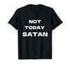 Not Today Satan T-Shirt for Men and Women T-Shirt