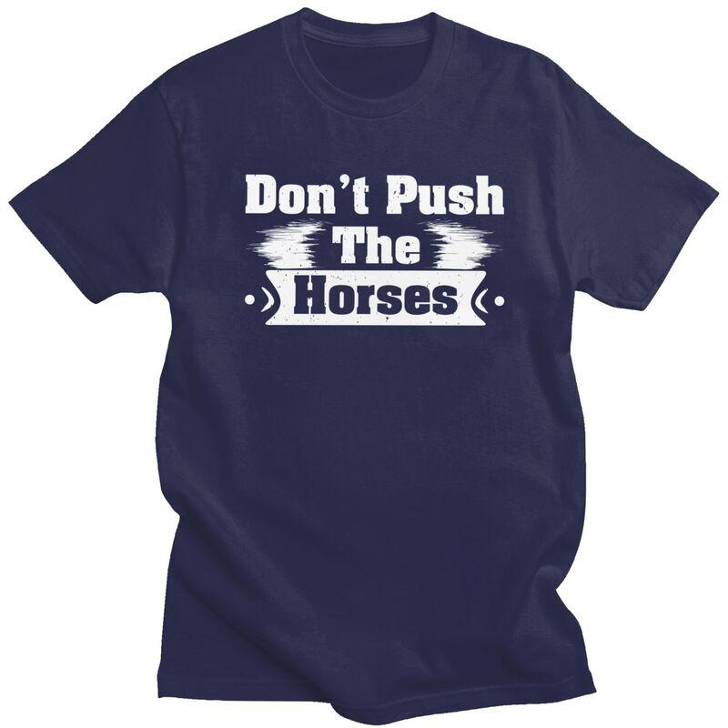 

Dont Push The Horses T Shirts Sarcastic Quote Meme Tshirt Summer Streetwear Casual Graphic Tee Tops Loose Oversized Clothing 4XL