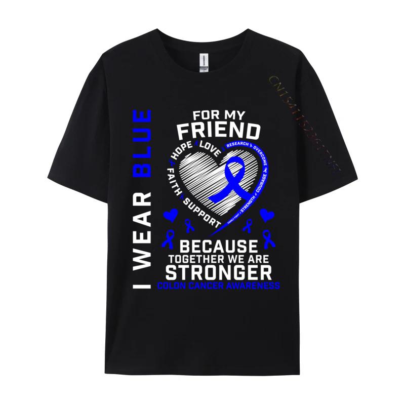 I Wear Blue For My Friend Colon Cancer Awareness Casual Fitted Design Tops Tees Oneck Cotton Fabric T Shirts For Unisex