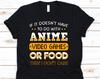 If It Doesn't Have To Do With Anime Video Game Or Food Shirt, Video Games, Food Lovers, Anime Shirt, Anime Gift, Food Shirt