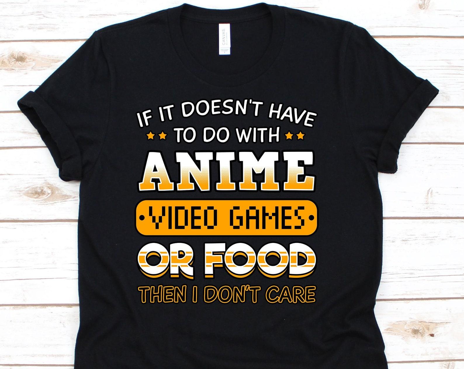 If It Doesn t Have To Do With Anime Video Game Or Food Shirt, Video Games, Food Lovers, Anime Shirt, Anime Gift, Food Shirt M