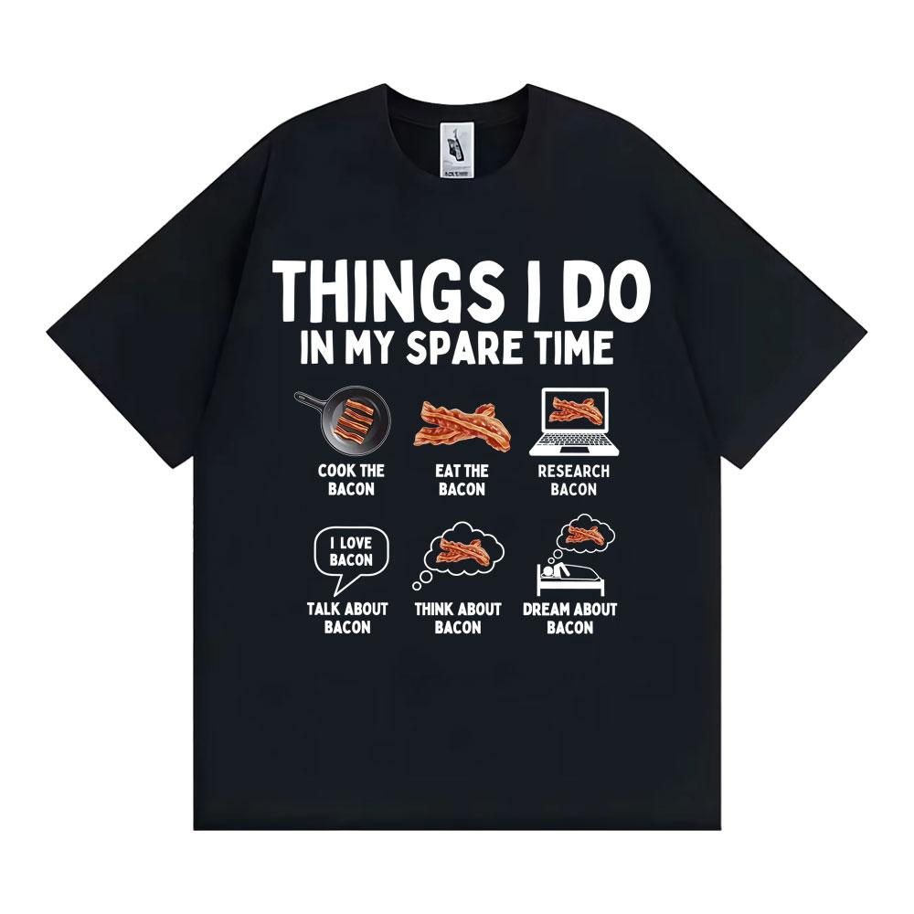 Things I Do in My Spare Time Funny Bacon Meme Tshirts Unisex Women Retro Humor Short Sleeve T Shirt Fashion Casual ONeck T Shirts