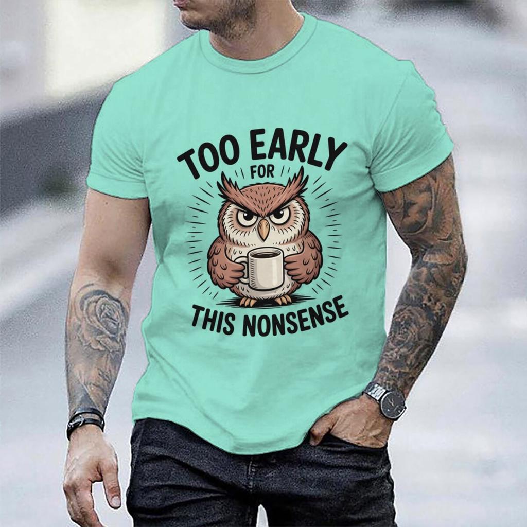 Fun Owl Too Early For This Nonsense Tshirt Sarcastic Graphic Casual Unisex Unisex Short Sleeve Streetwear Humorous Trend Male Tee