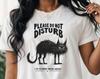Please Do Not Disturb - I Am Disturbed T-Shirt